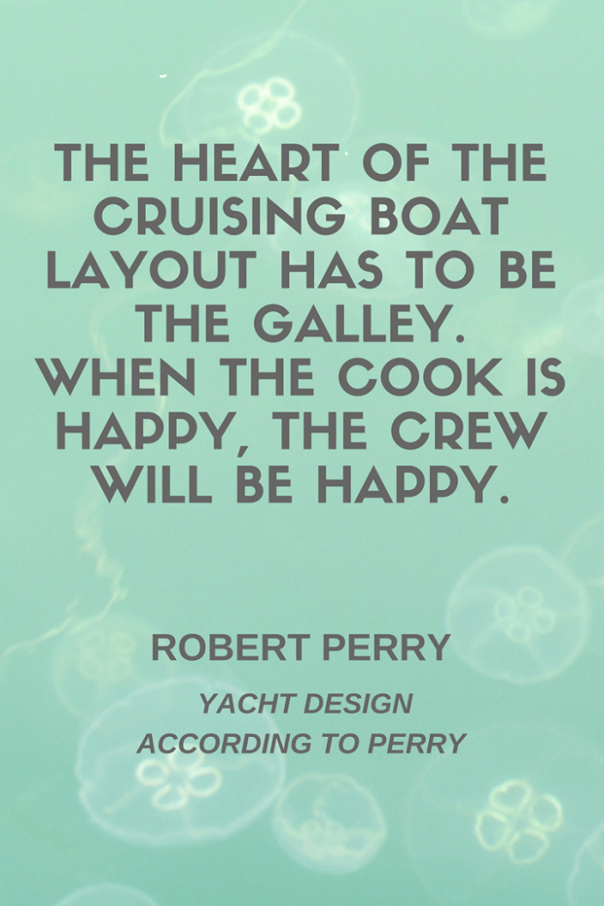 mage of galley design quote by Robert Perry when the cook is happy the crew will be happy